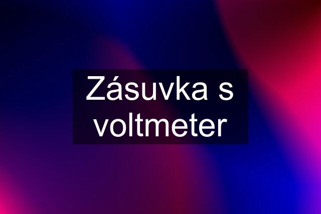 Zásuvka s voltmeter