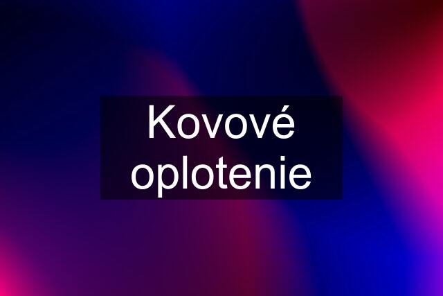 Kovové oplotenie