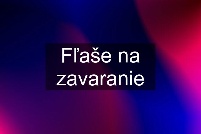 Fľaše na zavaranie