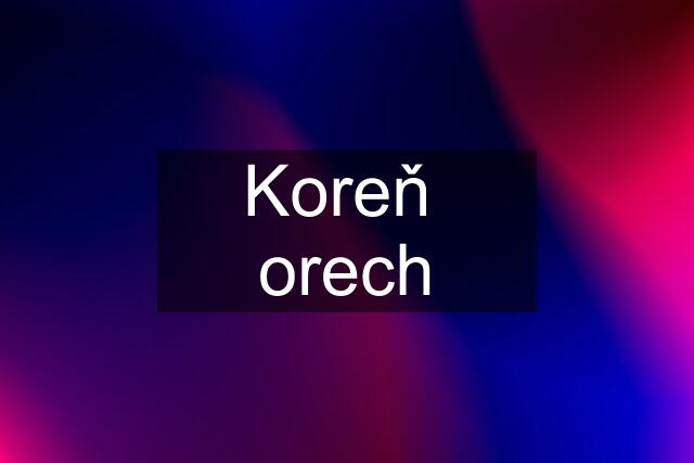 Koreň  orech