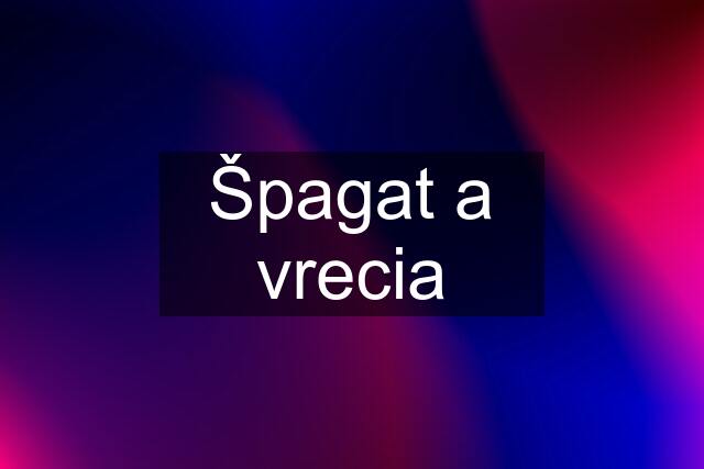 Špagat a vrecia