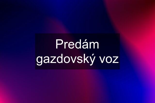 Predám gazdovský voz