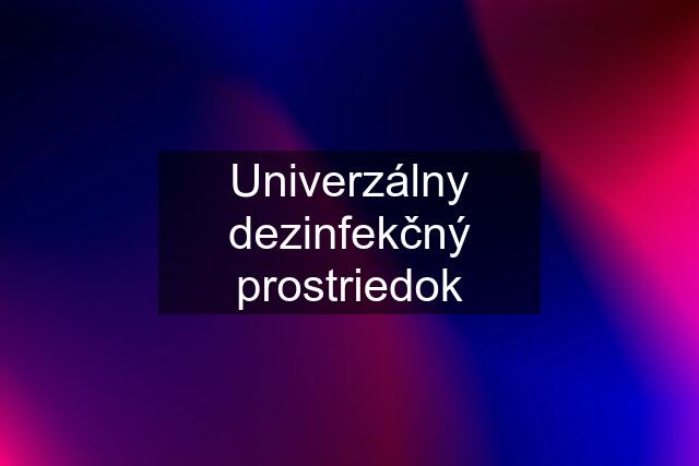 Univerzálny dezinfekčný prostriedok