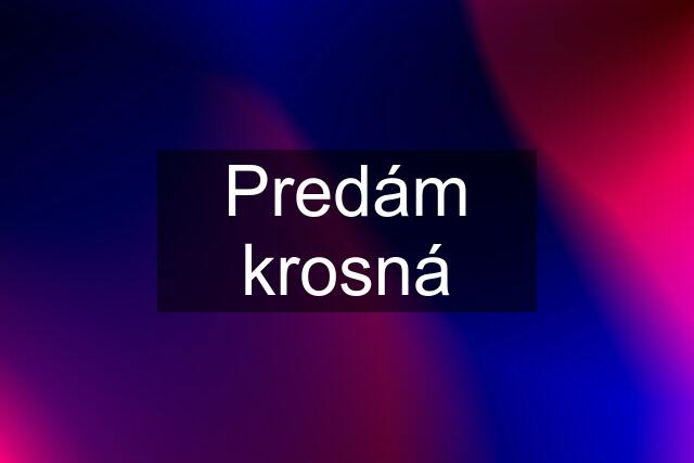 Predám krosná