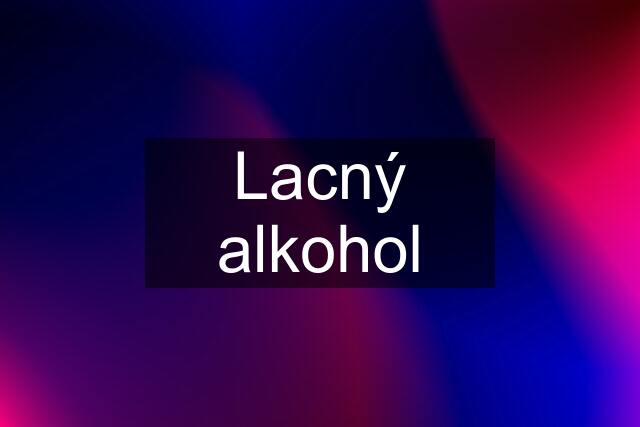 Lacný alkohol