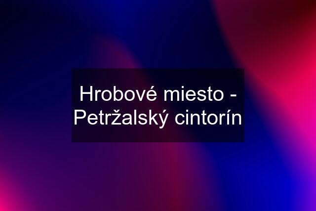 Hrobové miesto - Petržalský cintorín