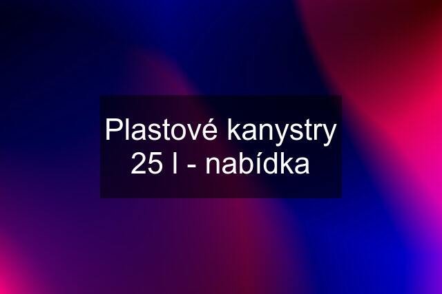 Plastové kanystry 25 l - nabídka