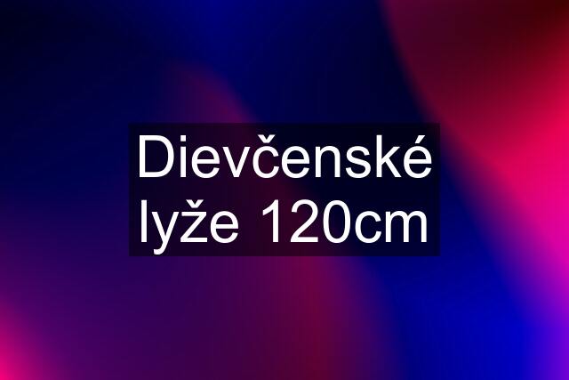 Dievčenské lyže 120cm