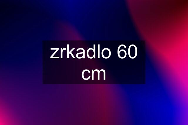 zrkadlo 60 cm