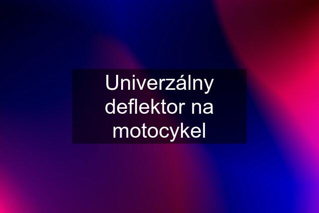 Univerzálny deflektor na motocykel