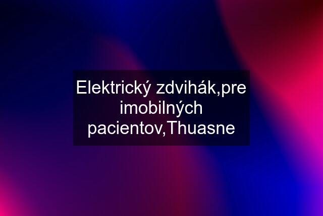 Elektrický zdvihák,pre imobilných pacientov,Thuasne