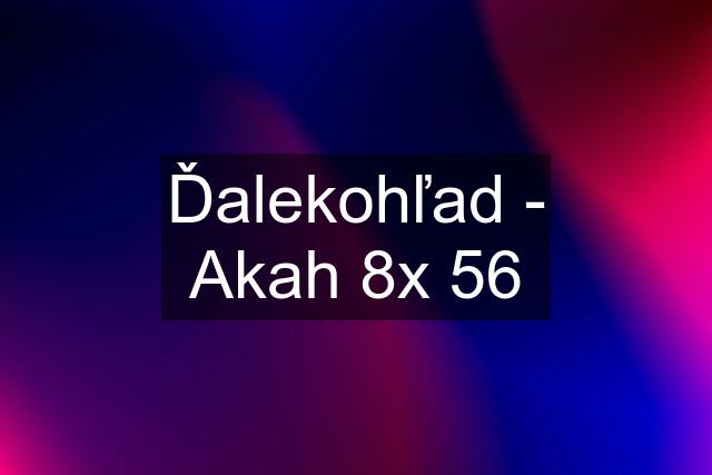 Ďalekohľad - Akah 8x 56