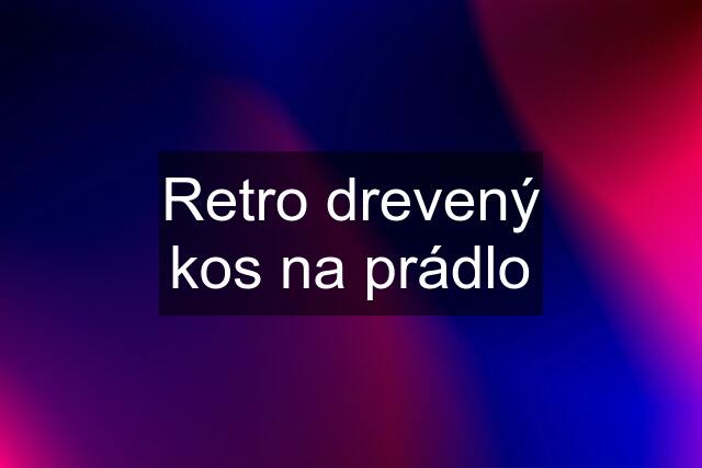 Retro drevený kos na prádlo