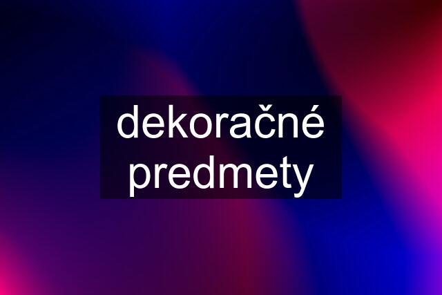 dekoračné predmety