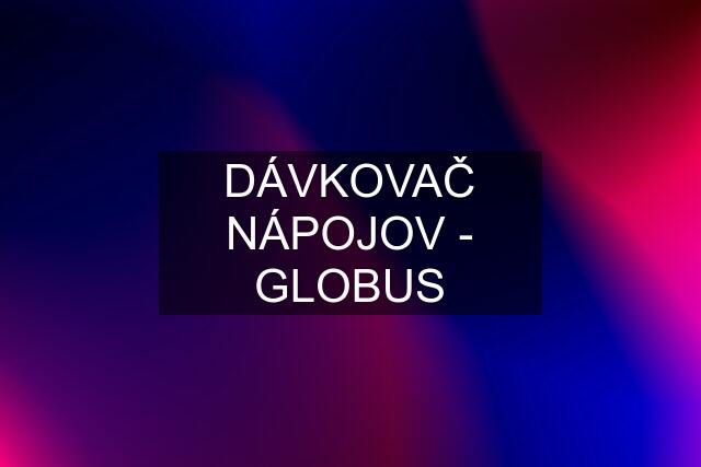 DÁVKOVAČ NÁPOJOV - GLOBUS