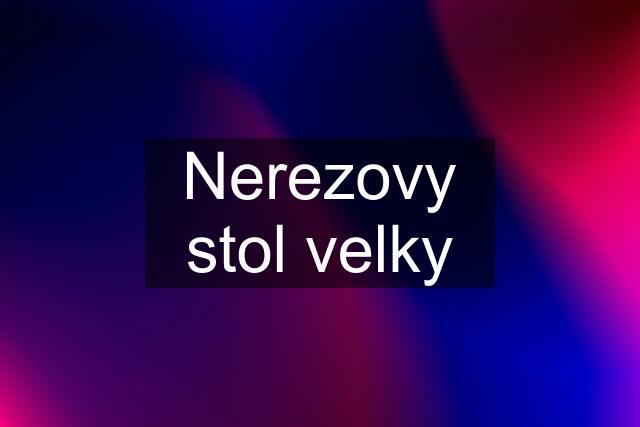 Nerezovy stol velky