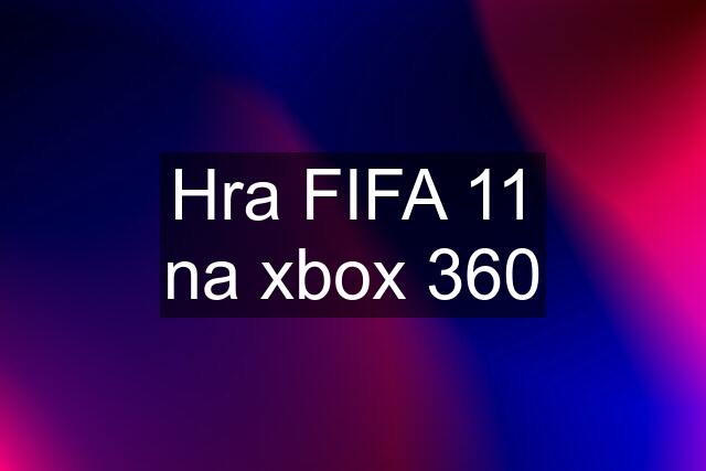 Hra FIFA 11 na xbox 360