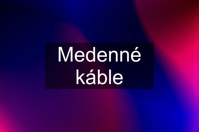 Medenné káble