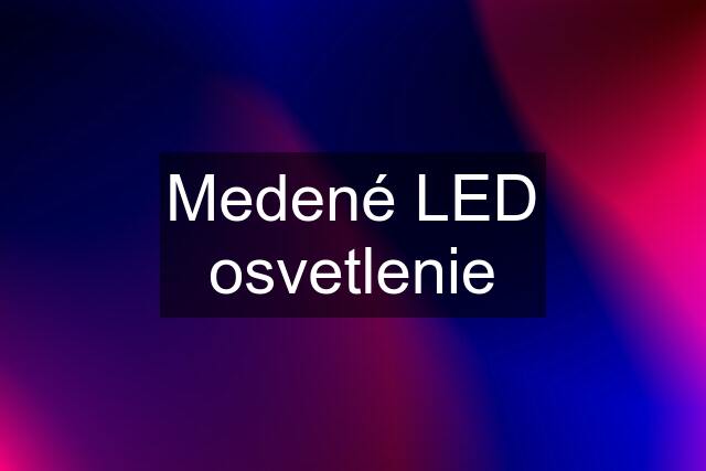 Medené LED osvetlenie