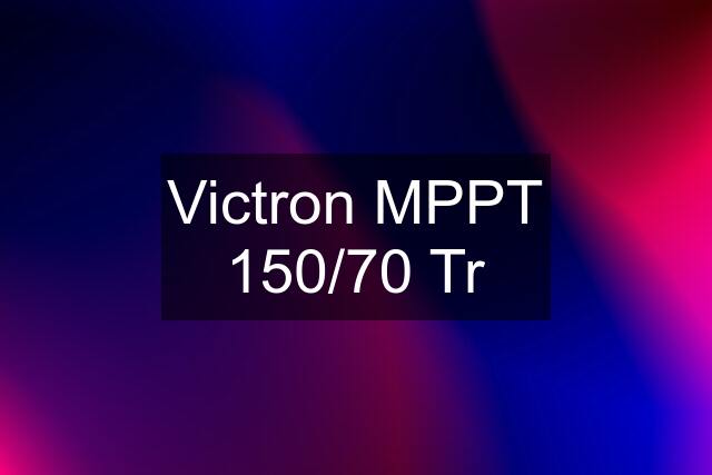 Victron MPPT 150/70 Tr