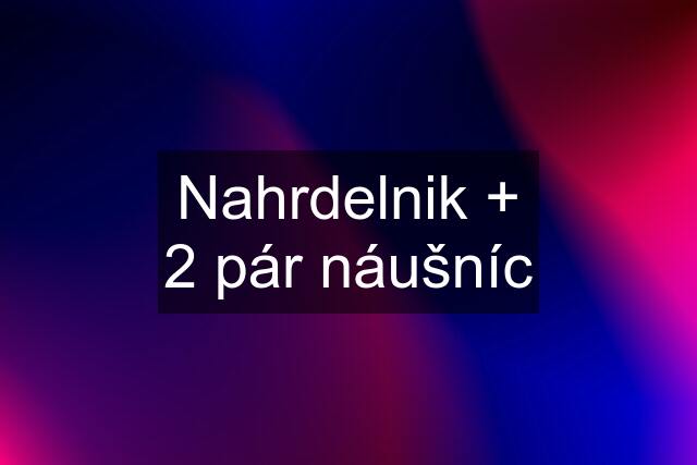 Nahrdelnik + 2 pár náušníc