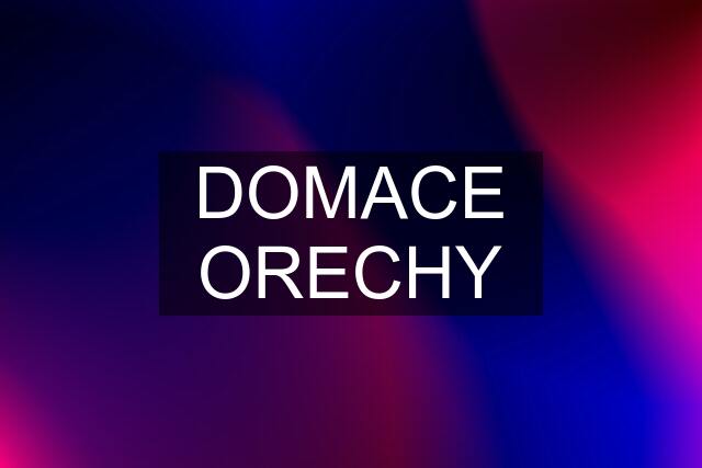 DOMACE ORECHY