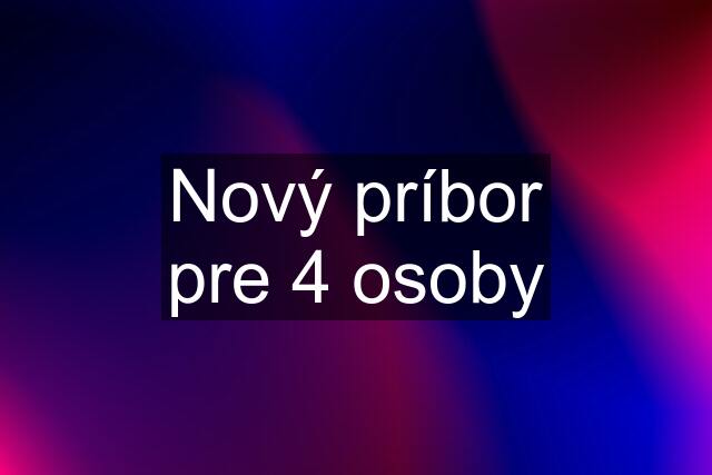 Nový príbor pre 4 osoby