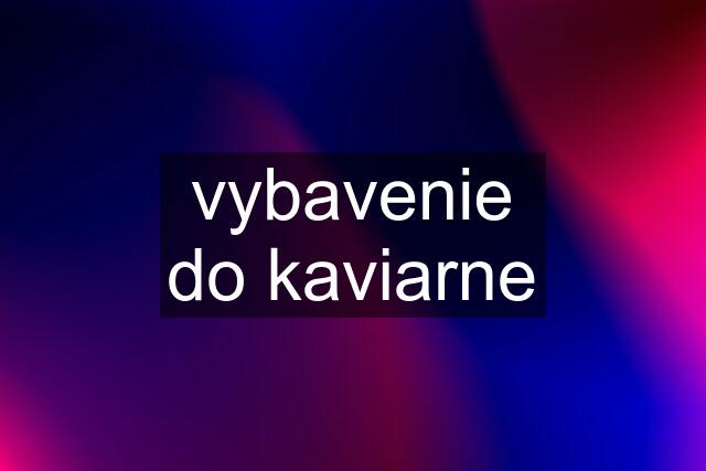 vybavenie do kaviarne