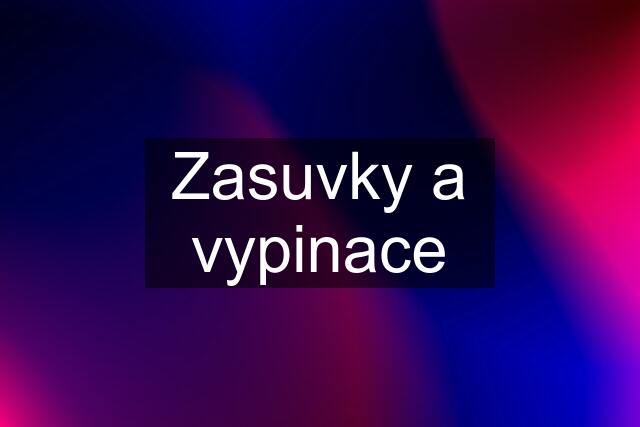 Zasuvky a vypinace