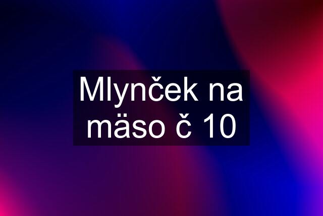 Mlynček na mäso č 10