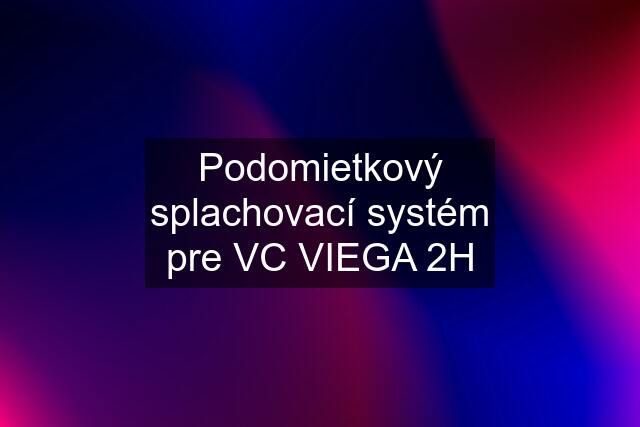 Podomietkový splachovací systém pre VC VIEGA 2H