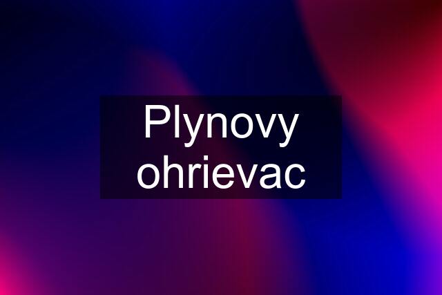 Plynovy ohrievac