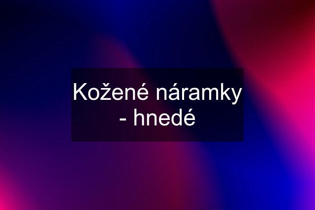 Kožené náramky - hnedé