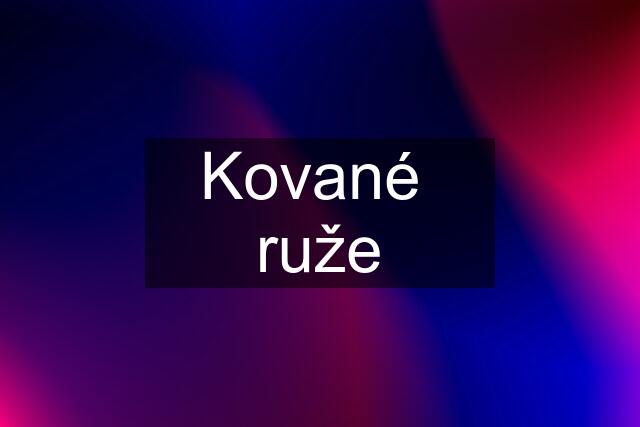 Kované  ruže