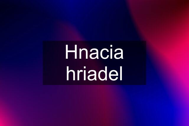 Hnacia hriadel