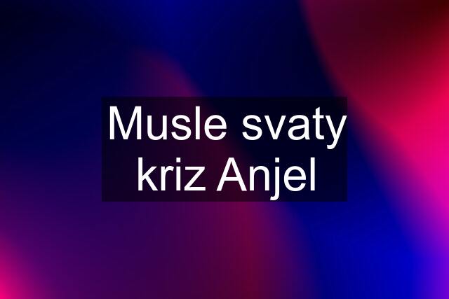 Musle svaty kriz Anjel