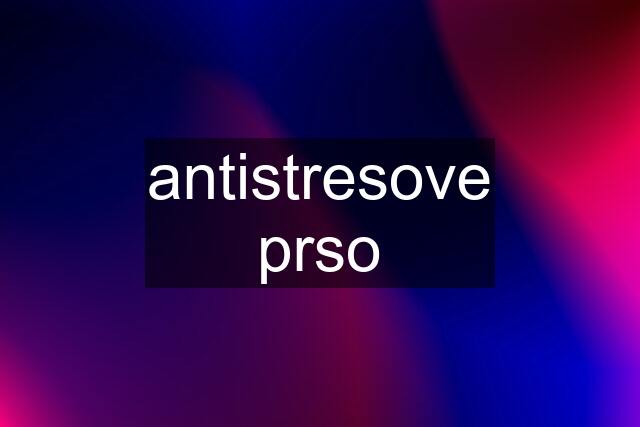 antistresove prso