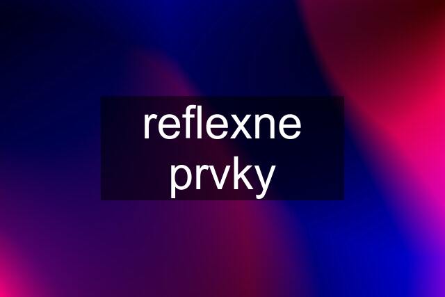 reflexne prvky