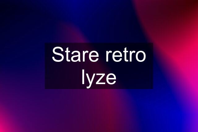 Stare retro lyze