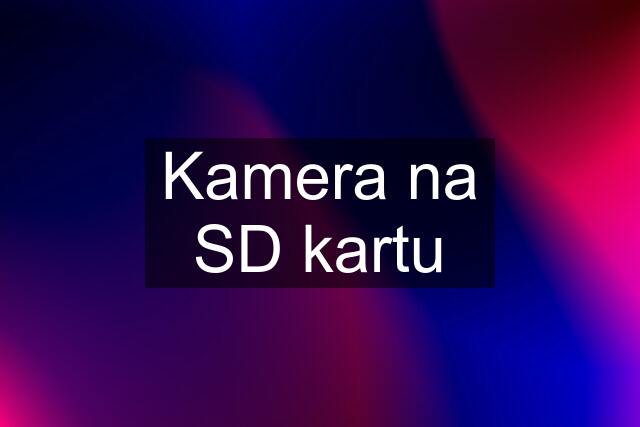 Kamera na SD kartu