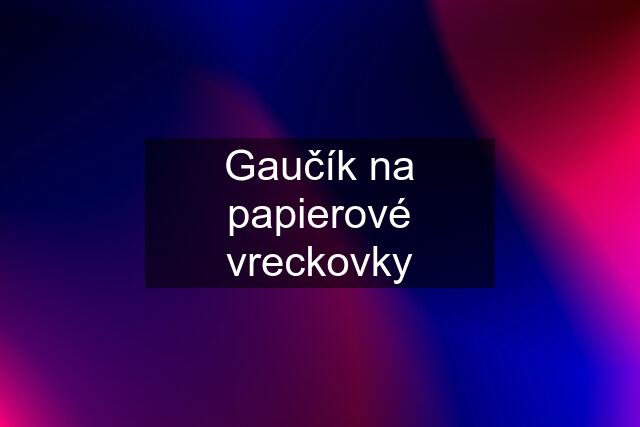 Gaučík na papierové vreckovky