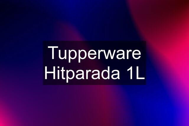 Tupperware Hitparada 1L