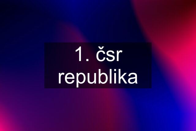 1. čsr republika