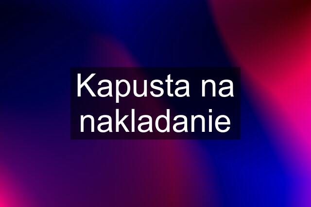 Kapusta na nakladanie