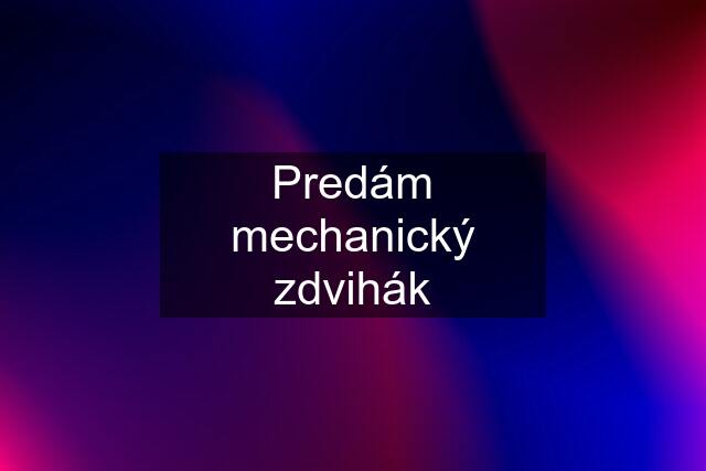 Predám mechanický zdvihák