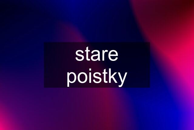 stare poistky