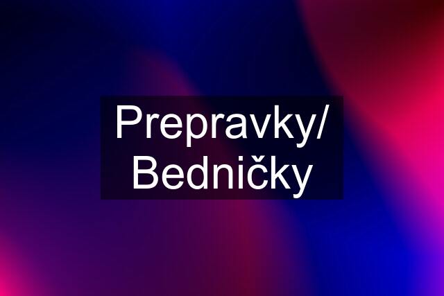 Prepravky/ Bedničky