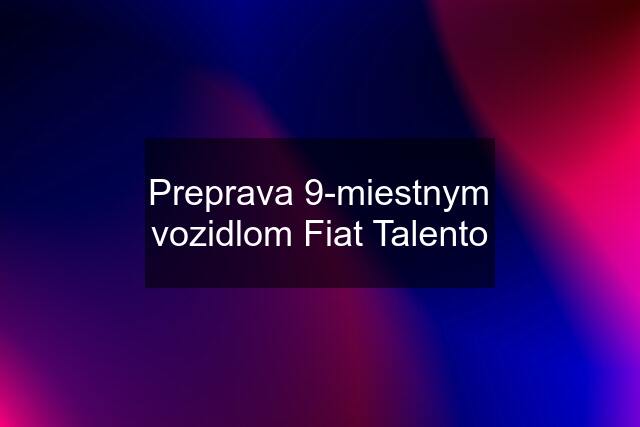 Preprava 9-miestnym vozidlom Fiat Talento