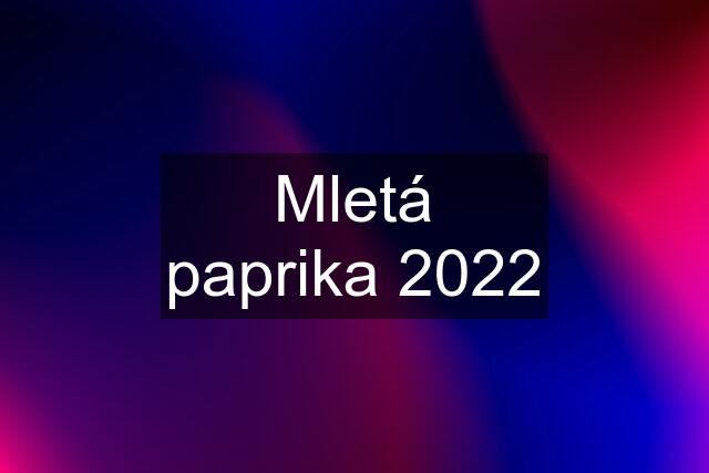 Mletá paprika 2022