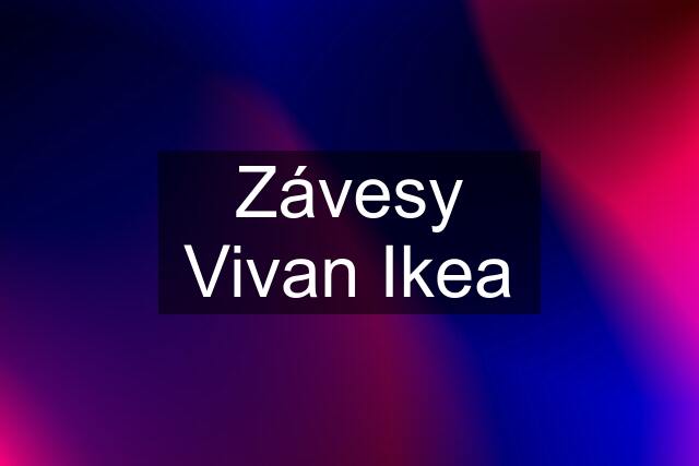 Závesy Vivan Ikea